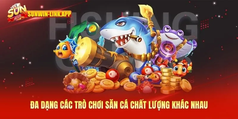 Đa dạng các trò chơi săn cá chất lượng khác nhau